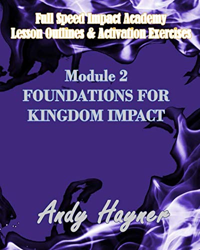 Stock image for Foundations for Kingdom Impact: Module 2-Lesson Outlines and Activation Exercises (Full Speed Impact Academy) for sale by AwesomeBooks