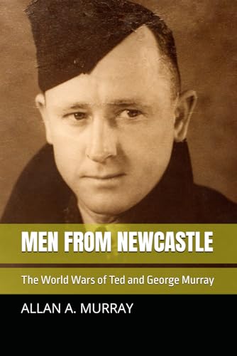 Imagen de archivo de Men from Newcastle The World Wars of Ted and George Murray 8 Their World War a la venta por PBShop.store US