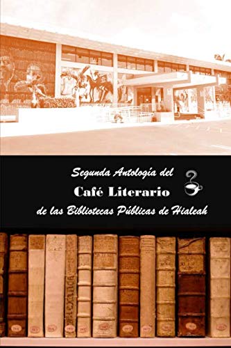 Stock image for Segunda Antologa del Caf Literario de las Bibliotecas Públicas de Hialeah (Spanish Edition) for sale by ThriftBooks-Atlanta