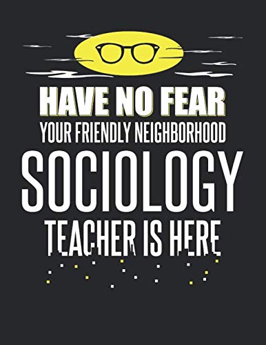 Stock image for Have No Fear Your Friendly Neighborhood Sociology Teacher is Here: 8.5x11 Sociology Teacher Notebook and Journal with College Ruled Paper for sale by Revaluation Books