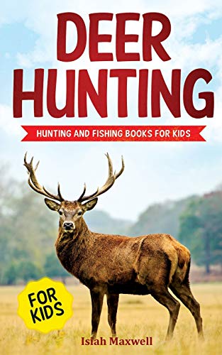 Deer Hunting for Kids: Hunting and Fishing Books for Kids - Maxwell, Isiah:  9781790879472 - AbeBooks