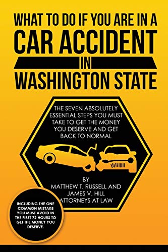 9781790881475: What To Do If You Are In A Car Accident In Washington State: The Seven Absolutely Essential Steps You Must Take To Get The Money You Deserve And Get Back To Normal