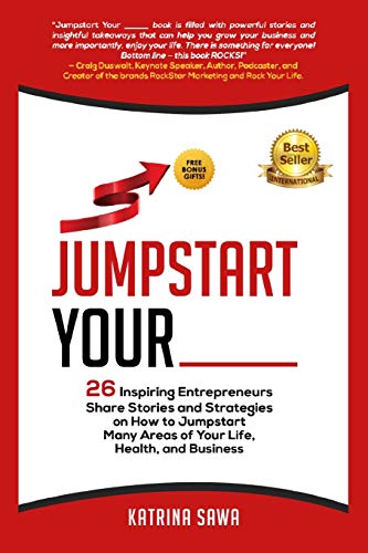 Imagen de archivo de Jumpstart Your _____: 26 Inspiring Entrepreneurs Share Stories and Strategies on How to Jumpstart Many Areas of Your Life, Health and Business a la venta por SecondSale