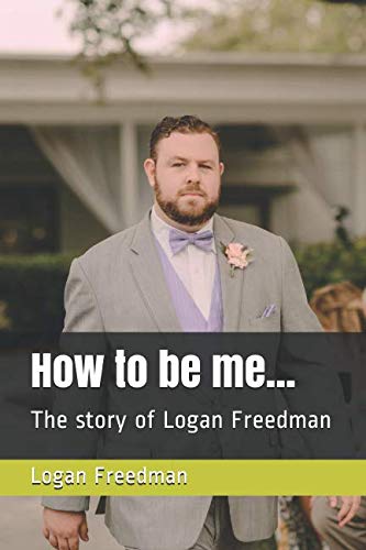 Imagen de archivo de How to be me.: The story of Logan Freedman a la venta por Big River Books