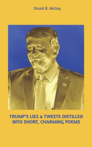 Stock image for Trump's Lies & Tweets Distilled Into Short, Charming Poems for sale by ThriftBooks-Atlanta