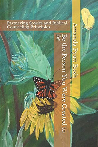 Imagen de archivo de Be the Person You were Created to Be.: Partnering stories and biblical counseling principles a la venta por Revaluation Books
