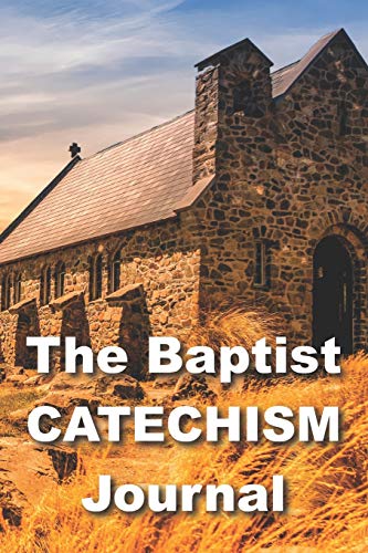 9781790922444: The Baptist Catechism Journal: Guided Journaling with Writing Prompts for Reformed Baptist Theology Bible Study