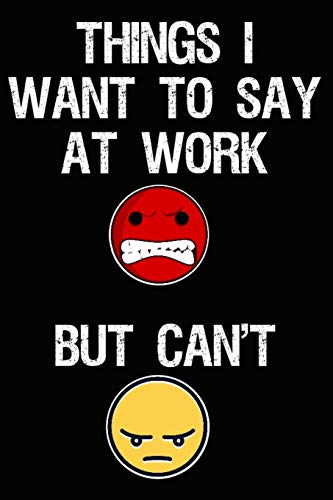 Things I Want To Say At Work But Can't: Funny Notebook and Journal for  Coworkers and Friends (Sarcastic Office Supplies) - OfficeLife Press:  9781790922604 - AbeBooks