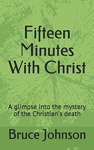 Beispielbild fr Fifteen Minutes With Christ: A glimpse into the mystery of the Christian's death zum Verkauf von Revaluation Books