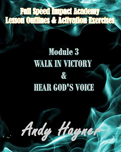 Stock image for Walk in Victory and Hear God's Voice: Module 3- Lesson Outlines and Activation Exercises (Full Speed Impact Academy) for sale by Revaluation Books