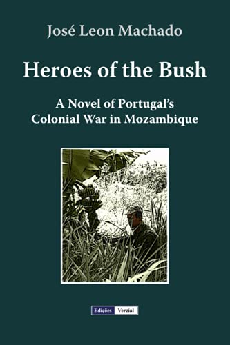 Stock image for Heroes of the Bush: A Novel of Portugal's Colonial War in Mozambique for sale by THE SAINT BOOKSTORE