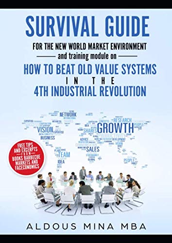 Stock image for SURVIVAL GUIDE FOR THE NEW WORLD MARKET ENVIRONMENT: and training module on HOW TO BEAT OLD VALUE SYSTEMS IN THE 4th Industrial Revolution for sale by Revaluation Books