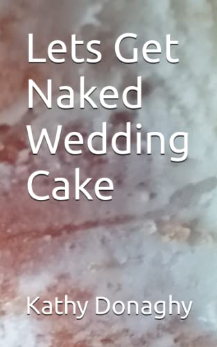 Stock image for Lets Get Naked Wedding Cake for sale by THE SAINT BOOKSTORE