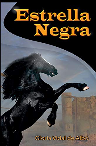 Stock image for Estrella Negra: Novela de aventura juvenil sobre una yegua negra llamada Estrella Negra y su amigo Iván quien le salvo la vida creando un lazo . a vencer todo obstáculo. (Spanish Edition) [Soft Cover ] for sale by booksXpress