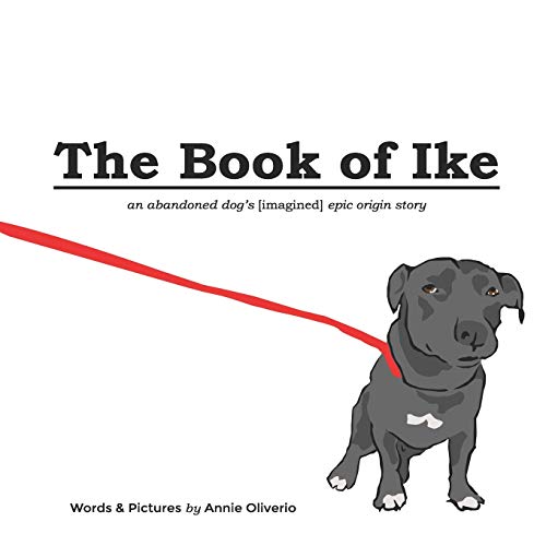 Stock image for The Book of Ike: An Abandoned Dog's (Imagined) Epic Origin Story for sale by Lucky's Textbooks