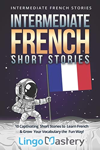 Beispielbild fr Intermediate French Short Stories : 10 Captivating Short Stories to Learn French and Grow Your Vocabulary the Fun Way! zum Verkauf von Better World Books