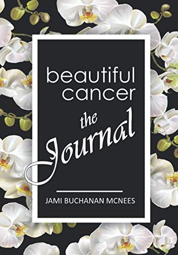 Beispielbild fr Beautiful Cancer Journal: A Simple Commonsense Solution for Handling a Cancer Diagnosis zum Verkauf von Revaluation Books