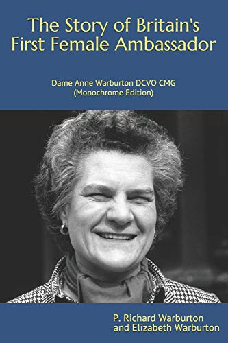 Beispielbild fr The Story of Britain's First Female Ambassador: Dame Anne Warburton DCVO CMG (Monochrome Edition) zum Verkauf von California Books