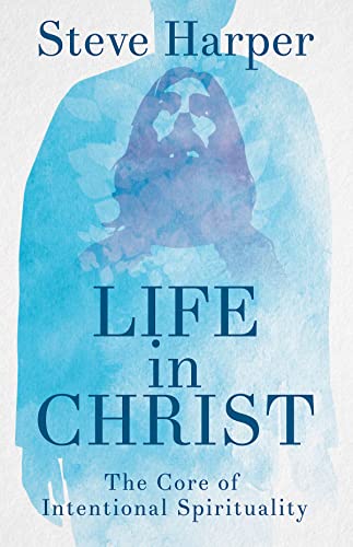 Stock image for Life in Christ: The Core of Intentional Spirituality for sale by PlumCircle