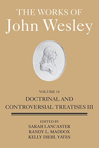 Beispielbild fr The Works of John Wesley Volume 14: Doctrinal and Controversial Treatises III (The Works of John Wesley, 14) zum Verkauf von Books Unplugged