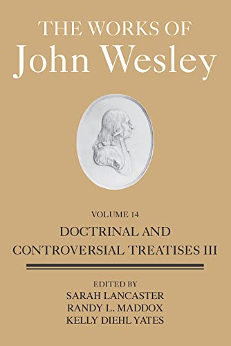 Stock image for The Works of John Wesley Volume 14: Doctrinal and Controversial Treatises III (The Works of John Wesley, 14) for sale by Books Unplugged