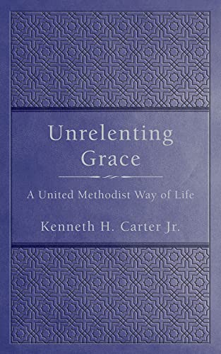 Beispielbild fr Unrelenting Grace: A United Methodist Way of Life zum Verkauf von ThriftBooks-Dallas