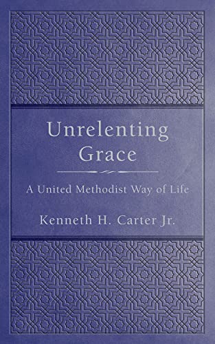Stock image for Unrelenting Grace: A United Methodist Way of Life for sale by Half Price Books Inc.