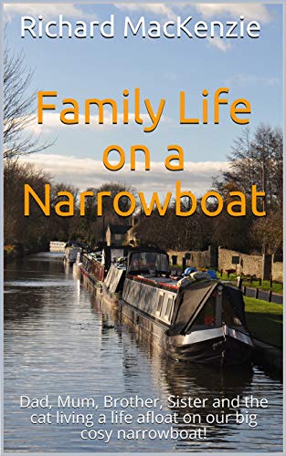 Stock image for Family Life on a Narrowboat: Dad, Mum, Brother, Sister and the Cat Living a Life Afloat on Our Narrowboat! for sale by ThriftBooks-Atlanta