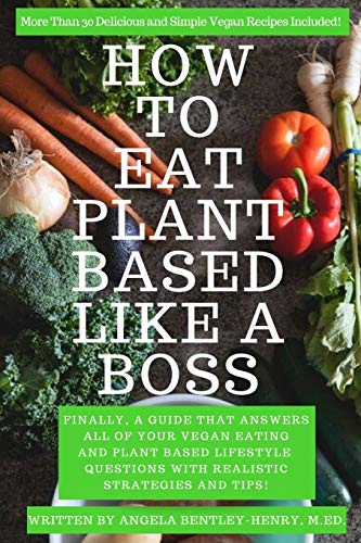Imagen de archivo de How to Eat Plant Based Like a Boss: All Of Your Vegan Eating and Plant Based Lifestyle Questions Answered. Vegan Recipes Included. a la venta por ThriftBooks-Atlanta