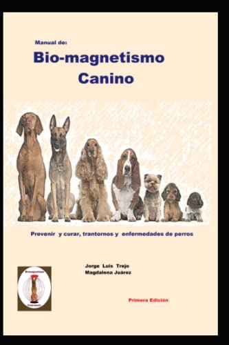 Stock image for Manual de Bio-magnetismo Canino: Prevenir y curar las enfermedades de los perros. (Spanish Edition) for sale by Lucky's Textbooks