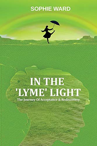 Stock image for In The 'Lyme' Light: Sophie's Story (The Journey of Acceptance & Rediscovery) for sale by Lucky's Textbooks