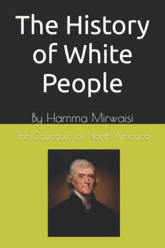 Stock image for The History of White People: From The Caucasus Mountains to North America (Caucasian Civilization) for sale by Revaluation Books