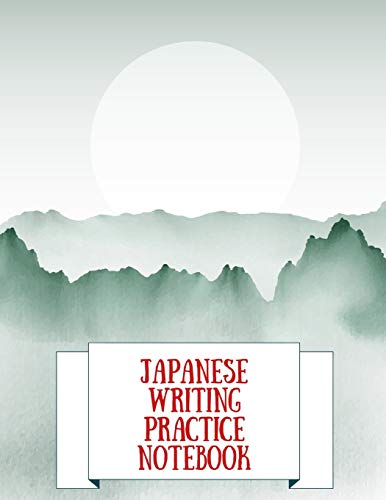 9781791366582: Japanese Writing Practice Notebook: Practice Writing Japanese For Beginners | Learn Kanji Symbols & Kana Characters | How to Write Hiragana, Katakana and Genkouyoushi (Kanji Paper Notebooks)