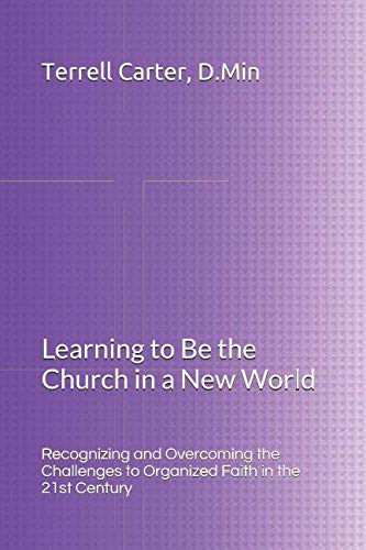 Imagen de archivo de Learning To Be the Church in a New World: Recognizing and Overcoming the Challenges to Organized Faith in the 21st Century a la venta por Revaluation Books