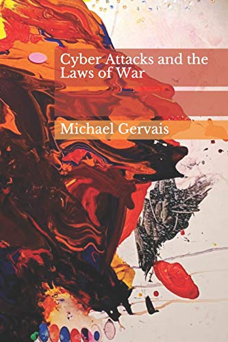 Beispielbild fr Cyber Attacks and the Law of War: Journal of Law & Cyberwarfare 2012, Volume 01, Issue 01 zum Verkauf von Lucky's Textbooks
