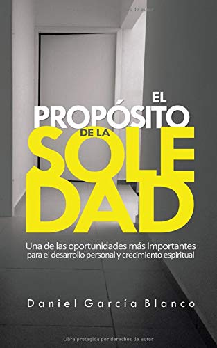 Beispielbild fr EL PROPSITO DE LA SOLEDAD: Una de las oportunidades ms importantes para el Desarrollo Personal y Crecimiento Espiritual zum Verkauf von Revaluation Books