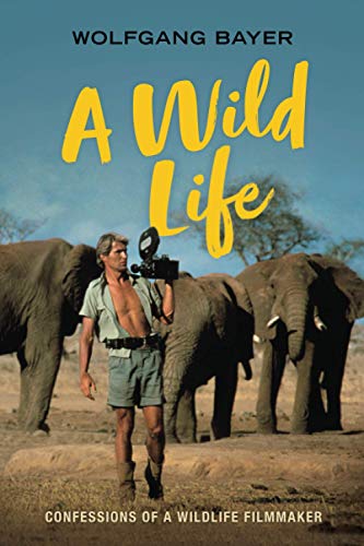 Imagen de archivo de A WILD LIFE: CONFESSIONS OF A WILDLIFE FILMMAKER a la venta por ThriftBooks-Dallas
