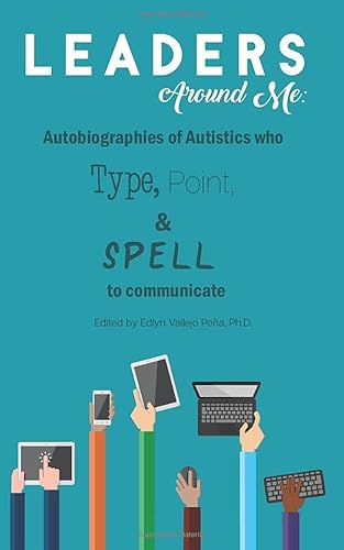 Beispielbild fr Leaders Around Me: Autobiographies of Autistics who Type, Point, and Spell to Communicate zum Verkauf von BooksRun