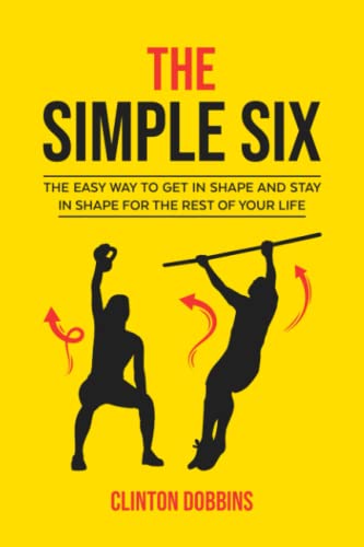 Stock image for The Simple Six: The Easy Way to Get in Shape and Stay in Shape for the Rest of your Life for sale by Half Price Books Inc.