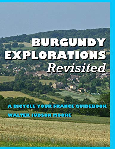 Beispielbild fr BURGUNDY EXPLORATIONS Revisited: A Bicycle Your France Guidebook zum Verkauf von Revaluation Books