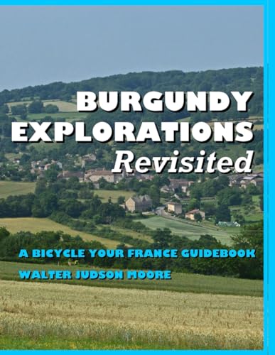 Stock image for BURGUNDY EXPLORATIONS Revisited: A Bicycle Your France Guidebook for sale by Revaluation Books