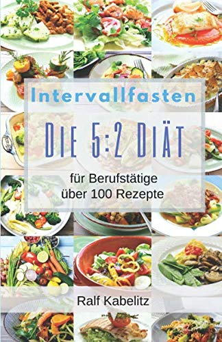 Stock image for Intervallfasten-Die 5:2 Dit fr Berufsttige: ber 100 Rezepte for sale by medimops