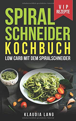 Spiralschneider Kochbuch: Low Carb mit dem Spiralschneider - Lang, Klaudia