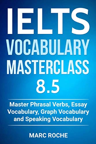 Beispielbild fr IELTS Vocabulary Masterclass 8. 5. Master Phrasal Verbs, Essay Vocabulary, Graph Vocabulary and Speaking Vocabulary zum Verkauf von Better World Books