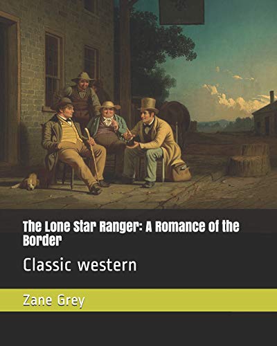 9781791552459: The Lone Star Ranger: A Romance of the Border: Classic western