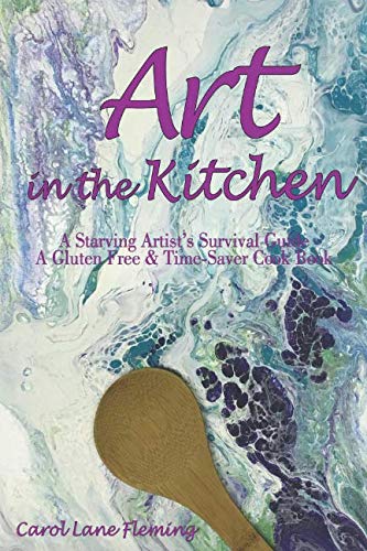Beispielbild fr Art in the Kitchen: A Starving Artist's Survival Guide A Gluten Free & Time-Saver Cook Book zum Verkauf von Revaluation Books