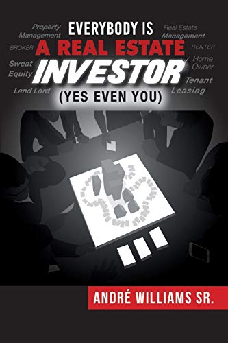 Stock image for Everybody Is A Real Estate Investor (Yes Even You) By Andre' Williams Sr. for sale by SecondSale