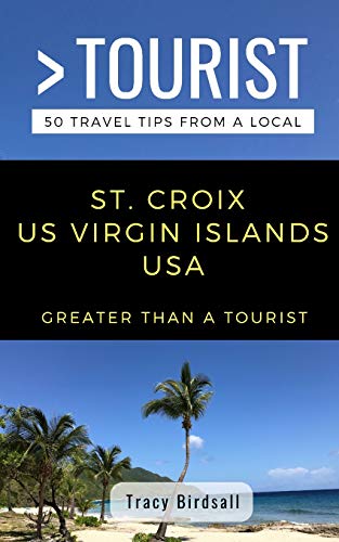 Beispielbild fr GREATER THAN A TOURIST-ST. CROIX US VIRGIN ISLANDS USA: 50 Travel Tips from a Local (Greater Than a Tourist Caribbean) zum Verkauf von ZBK Books