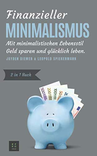 Beispielbild fr Finanzieller Minimalismus: Mit minimalistischen Lebensstil Geld sparen und glcklich leben (2in1 Buch) zum Verkauf von medimops