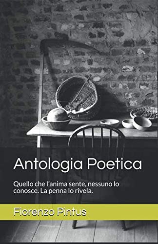 Stock image for Antologia Poetica: Quello che l'anima sente, nessuno lo conosce. La penna lo rivela. for sale by Revaluation Books